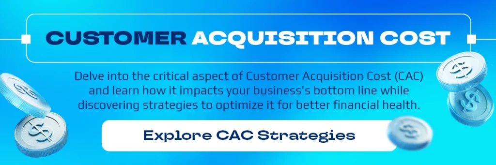Customer Acquisition Cost (CAC)