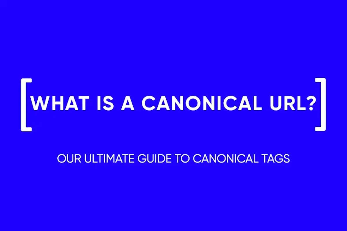 Canonical URLs: A Beginner’s Guide to Canonical Tags